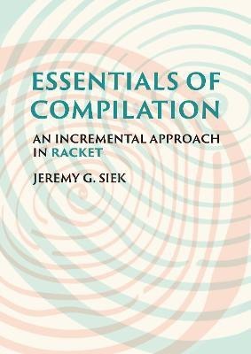 Essentials of Compilation(English, Hardcover, Siek Jeremy G.)