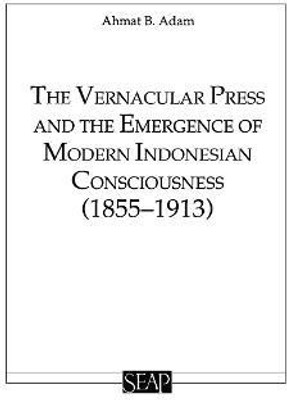 The Vernacular Press and the Emergence of Modern Indonesian Consciousness(English, Paperback, Adam Ahmat)