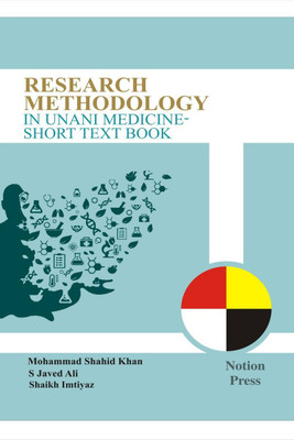 RESEARCH METHODOLOGY IN UNANI MEDICNE  - SHORT TEXT BOOK(English, Paperback, Mohammad Shahid Khan)