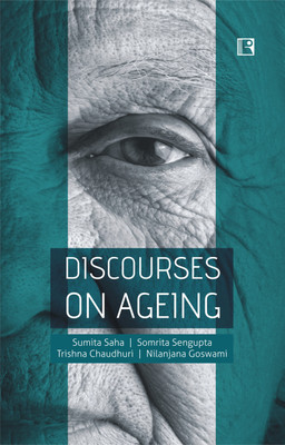 DISCOURSES ON AGEING(Hardcover, Sumita Saha | Somrita Sengupta | Trishna Chaudhari | Nilanjana Goswami)