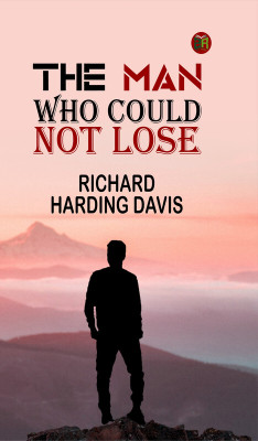 The Man Who Could Not Lose(Paperback, Richard Harding Davis)