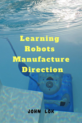 Learning Robots Manufacture Direction(English, Paperback, John Lok)