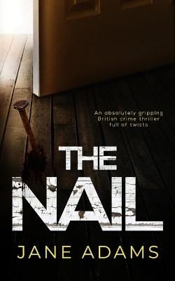 THE NAIL an absolutely gripping British crime thriller full of twists(English, Paperback, Adams Jane)