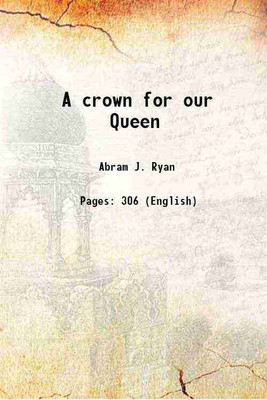 A crown for our Queen 1882 [Hardcover](Hardcover, Abram J. Ryan)