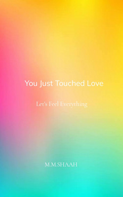 You Just Touched Love-Let's Feel Everything(English, Book, Shaah M M)