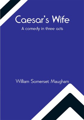 Caesar's Wife: A comedy in three acts(Paperback, William Somerset Maugham)
