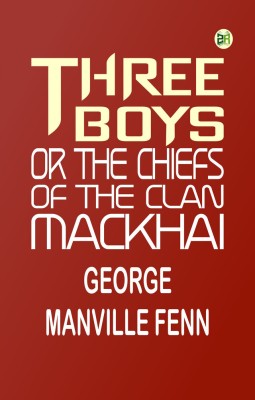 Three Boys; Or, The Chiefs of the Clan Mackhai(Paperback, George Manville Fenn)