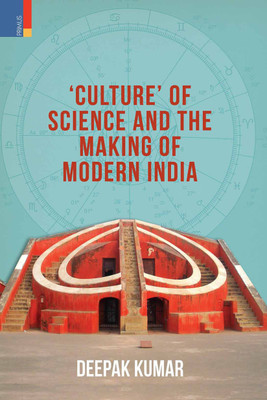 'Culture' of Science and The Making of Modern India(Hardcover, Deepak Kumar)