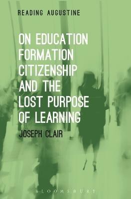 On Education, Formation, Citizenship and the Lost Purpose of Learning(English, Electronic book text, Clair Joseph Professor)