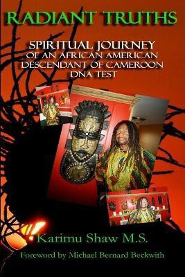 Radiant Truths Spiritual Journey of an African American Descendant of Cameroon DNA Test(English, Paperback, Shaw M.S. Karimu)
