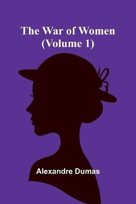 The War of Women (Volume 1)(English, Paperback, Dumas Alexandre)
