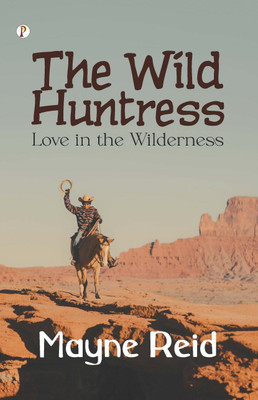 The Wild Huntress Love in the Wilderness(English, Paperback, Reid Mayne)