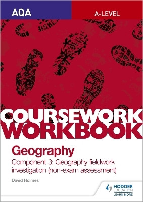 AQA A-level Geography Coursework Workbook: Component 3: Geography fieldwork investigation (non-exam assessment)(English, Paperback, Holmes David)