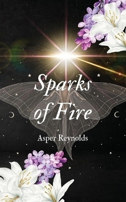 Sparks of Fire with bonus content(English, Paperback, Reynolds Asper)