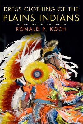 Dress Clothing of the Plains Indians(English, Paperback, Koch Ronald P.)