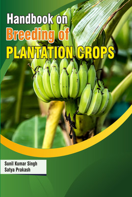 Handbook On Breeding Of Plantation Crops(Hardcover, Dr. Prof. Sunil Kumar Singh, Dr. Satya Prakash)
