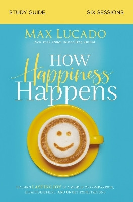 How Happiness Happens Study Guide(English, Paperback, Lucado Max)
