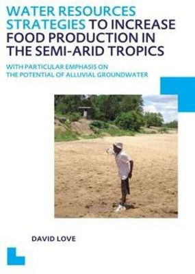 Water Resources Strategies to Increase Food Production in the Semi-Arid Tropics(English, Paperback, Love David)