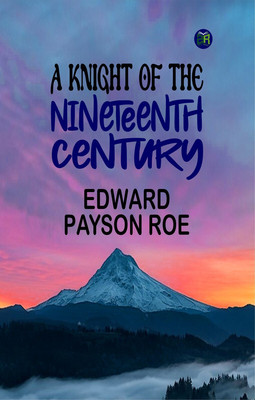 A Knight of the Nineteenth Century(Paperback, Edward Payson Roe)