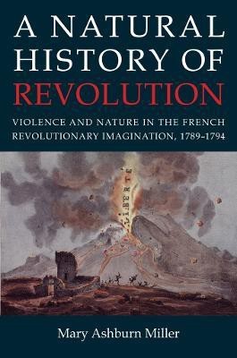 A Natural History of Revolution(English, Electronic book text, Miller Mary Ashburn)