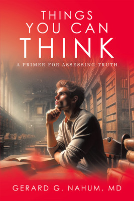 Things You Can think A Primer for Assessing Truth(Hardcover, Gerard G. Nahum MD)
