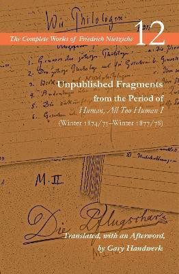 Unpublished Fragments from the Period of Human, All Too Human I (Winter 1874/75-Winter 1877/78)(English, Paperback, Nietzsche Friedrich)