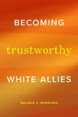 Becoming Trustworthy White Allies(English, Paperback, Morrison Melanie S.)