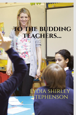To the Budding Teachers ...(English, Paperback, Lydia Shirley Stephenson)
