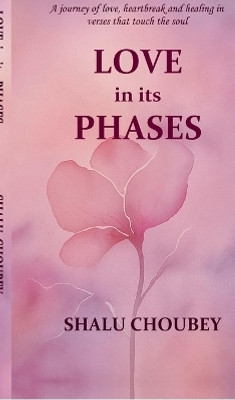 Love in its Phases(English, Hardcover, Shalu Choubey)