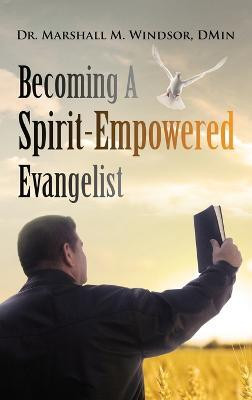 Becoming A Spirit-Empowered Evangelist(English, Hardcover, Windsor Marshall M)