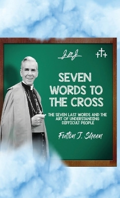 Seven Words to the Cross(English, Hardcover, Sheen Fulton J)