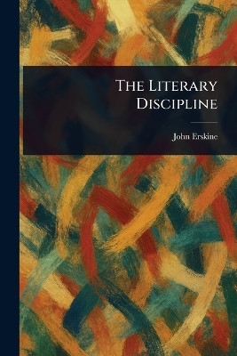 The Literary Discipline(English, Paperback, Erskine John)