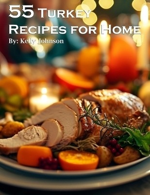 55 Turkey Recipes for Home(English, Paperback, Johnson Kelly)