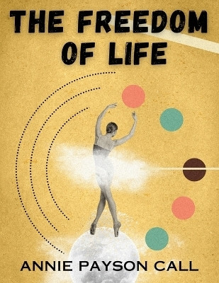 The Freedom of Life(English, Paperback, Annie Payson Call)