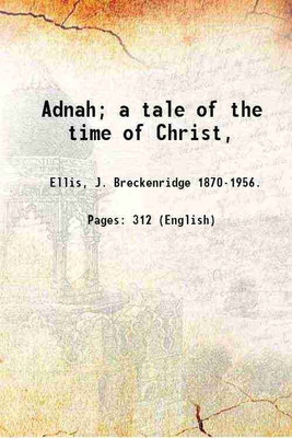 Adnah; a tale of the time of Christ, 1902 [Hardcover](Hardcover, Ellis, J. Breckenridge -.)