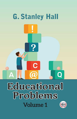 Educational Problems (Volume-1)(Hardcover, G. Stanley Hall)