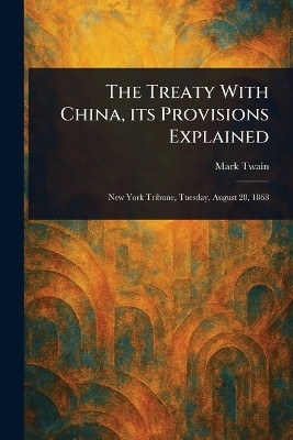The Treaty With China, Its Provisions Explained(English, Paperback, Twain Mark)