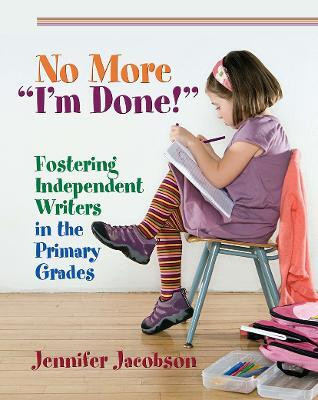 No More "I'm Done!"  - Fostering Independent Writers in the Primary Grades(English, Paperback, Jacobson Jennifer)