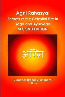 Agni Rahasya: Secrets of the Celestial Fire in Yoga and Ayurveda: Second Edition(English, Paperback, Lingham Ved Kovid, Durgadas (Rodney))