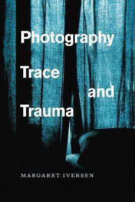 Photography, Trace, and Trauma(English, Paperback, Iversen Margaret)