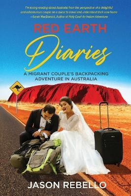 Red Earth Diaries: A Migrant Couple's Backpacking Adventure in Australia(English, Paperback, Rebello Jason)