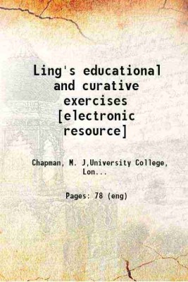 Ling's educational and curative exercises [electronic resource] 1856 [Hardcover](Hardcover, Chapman, M. J,University College, London. Library Services,University College, London. Library Servi)