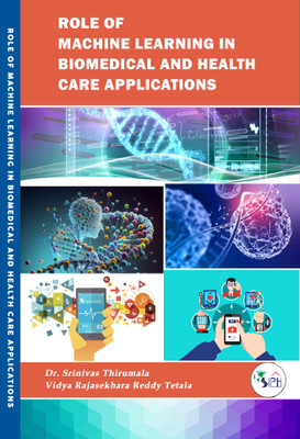 Role of Machine learning in Biomedical and Health care applications(Paperback, Dr. Srinivas Thirumala, Vidya Rajasekhara Reddy Tetala.)