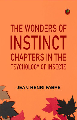 The Wonders of Instinct: Chapters in the Psychology of Insects(Paperback, Jean-Henri Fabre)
