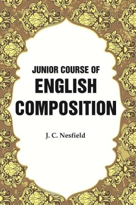 Junior Course of English Composition(Paperback, J. C. Nesfield)