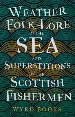 Weather Folk-Lore Of The Sea And Superstitions Of The Scottish Fishermen(English, Paperback, Variuos.)