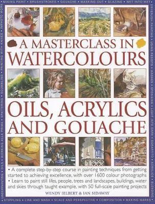 Masterclass in Watercolours, Oils, Acrylics and Gouache(English, Paperback, Jelbert Wendy, Sidaway, Ian)