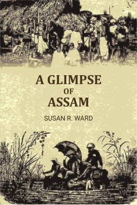A Glimpse of Assam(Paperback, Susan R. Ward)