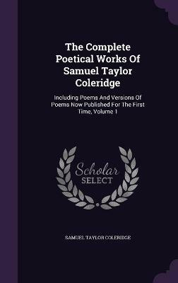 The Complete Poetical Works Of Samuel Taylor Coleridge(English, Hardcover, Coleridge Samuel Taylor)