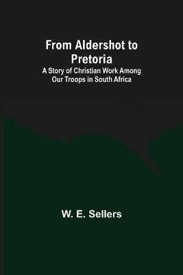 From Aldershot to Pretoria(English, Paperback, E Sellers W)